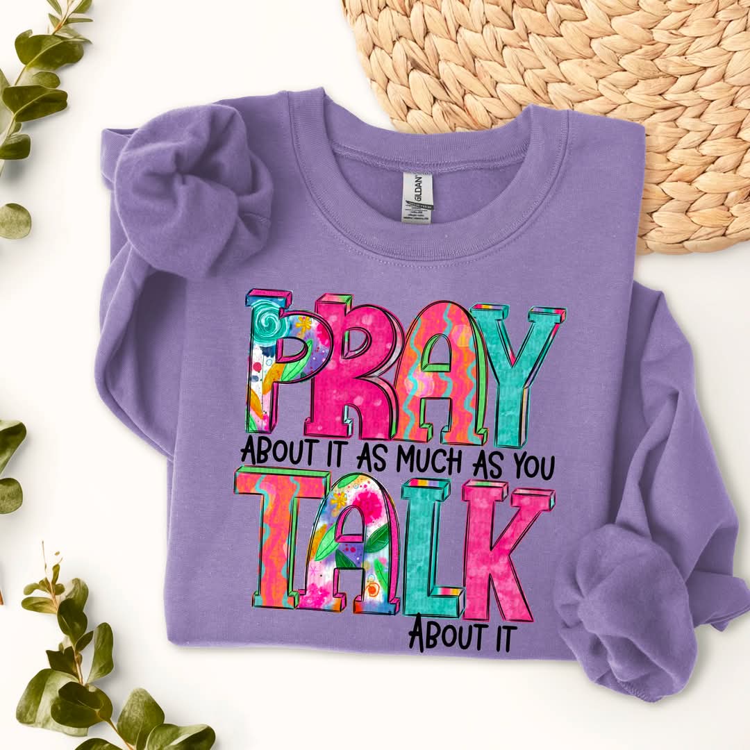 Pray about it as much as you talk about it