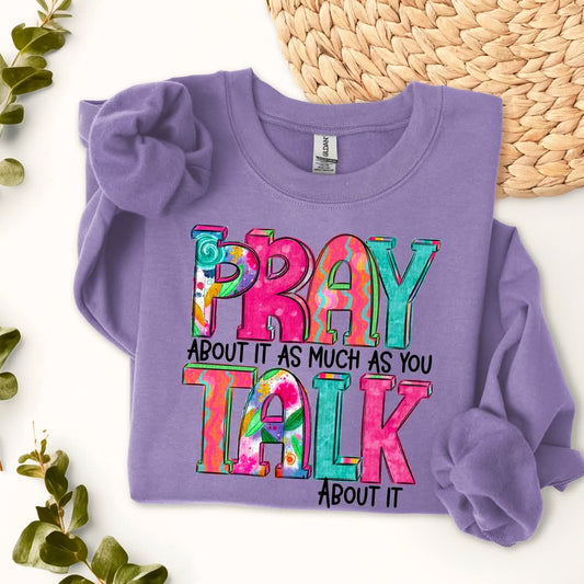 Pray about it as much as you talk about it