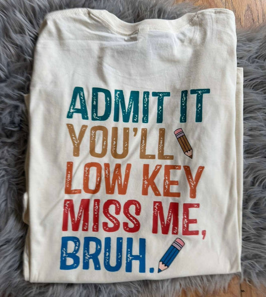 Admit it you’ll low key miss me bruh