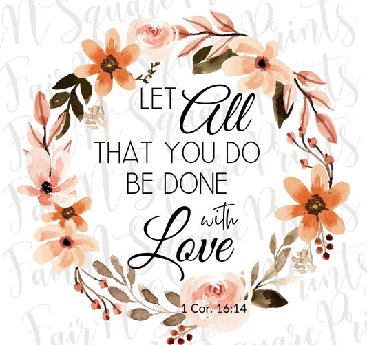 Let all that you do be done in love