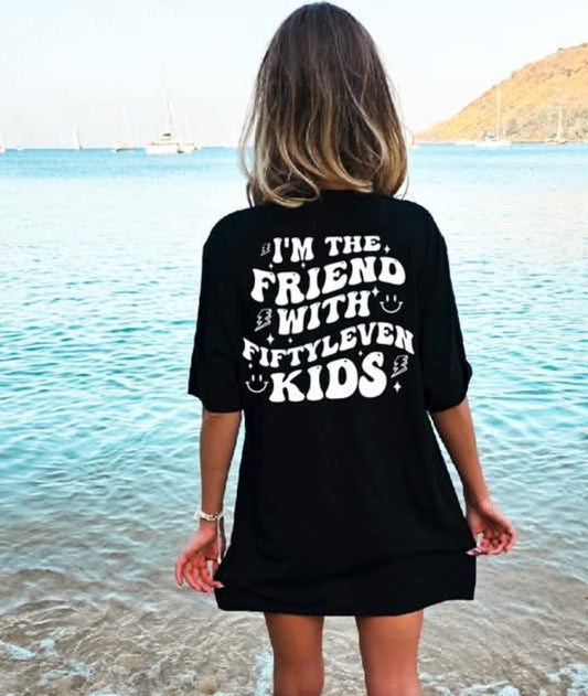 I'm the friend with fiftyeleven kids