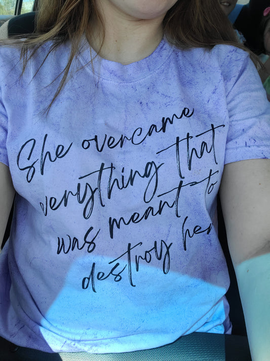 She overcame everything that was meant to destroy her