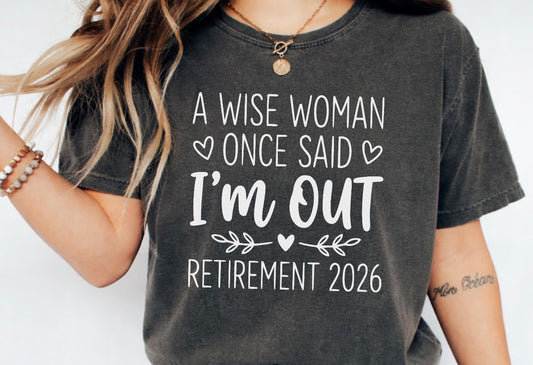 A wise woman once said I’m out Retirement