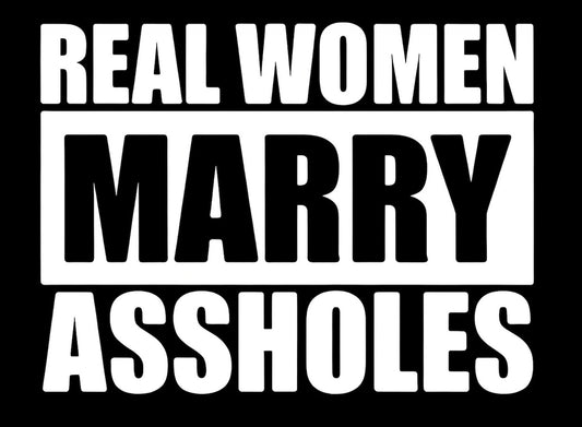 Real Women Marry Assholes