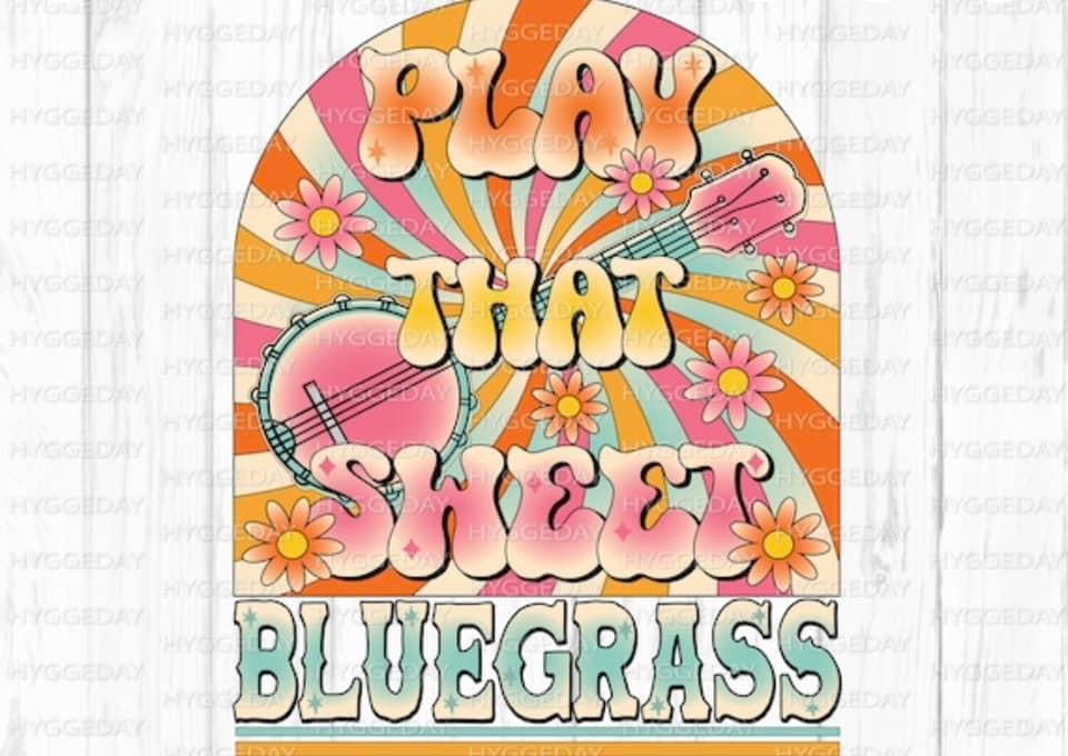 Play that sweet bluegrass