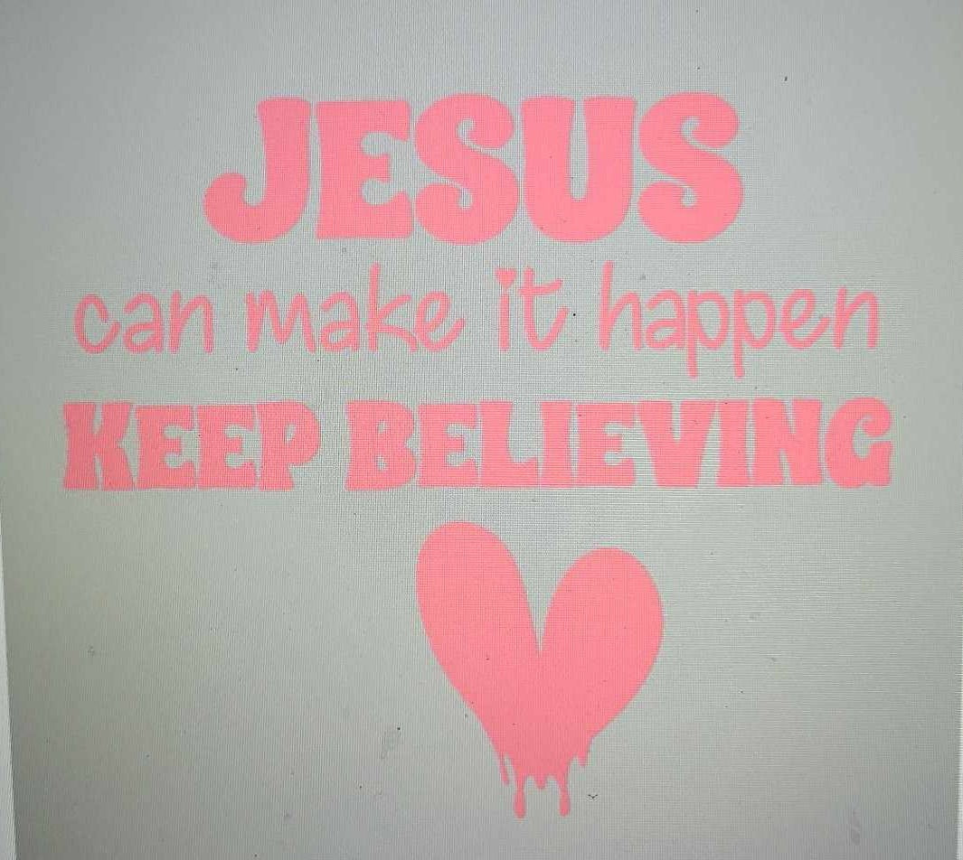 Jesus can make it happen keep believing front and back