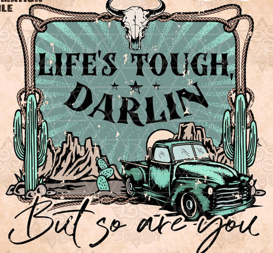 Life is tough darling but so are you